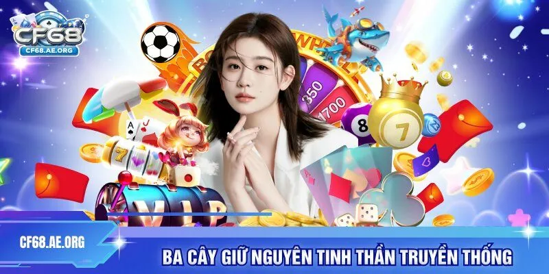 Ba cây giữ nguyên tinh thần truyền thống
