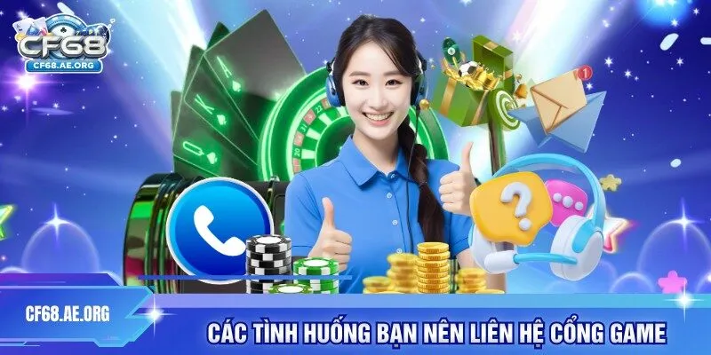 Các tình huống bạn nên liên hệ cổng game 