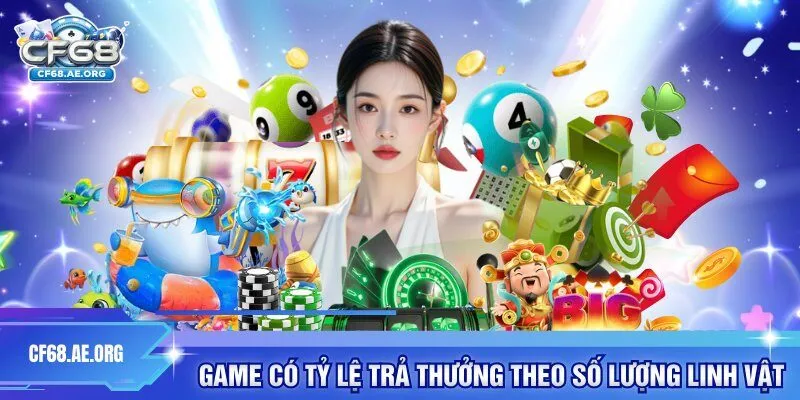 Game có tỷ lệ trả thưởng theo số lượng linh vật