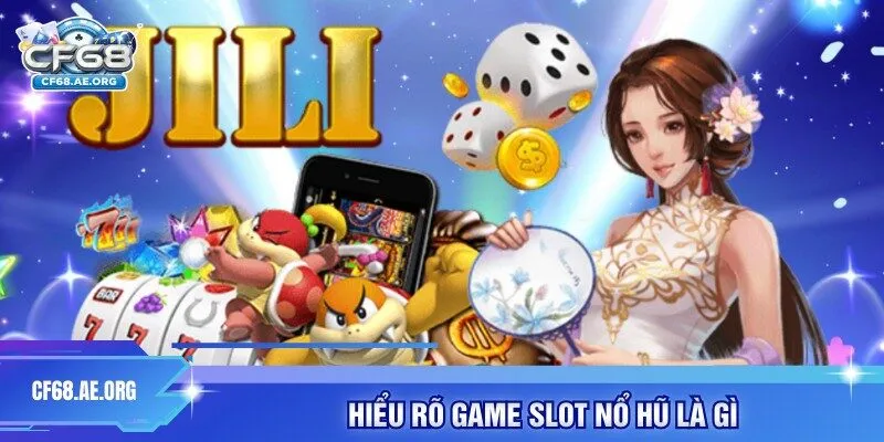Hiểu rõ game slot nổ hũ là gì